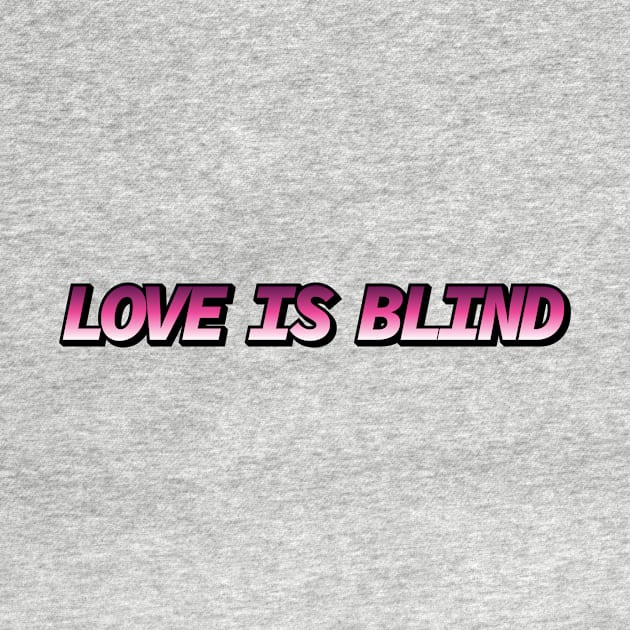 Love is Blind by Sthickers